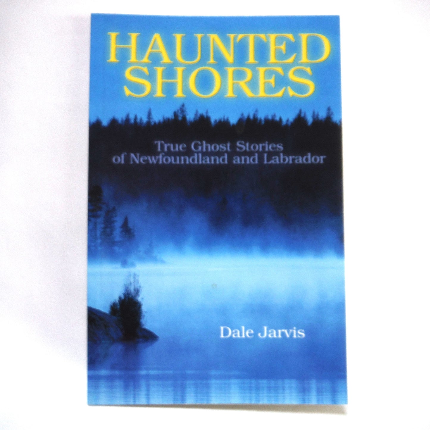HAUNTED SHORES, True Ghost Stories of Newfoundland and Labrador, by Dale Jarvis (2004 1st Ed.)