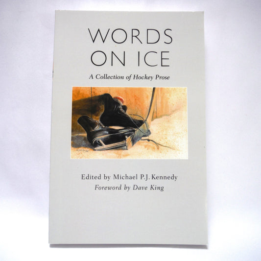 WORDS ON ICE, A Collection of Hockey Prose, Edited by Michael P.J. Kennedy (2003 1st Ed.)