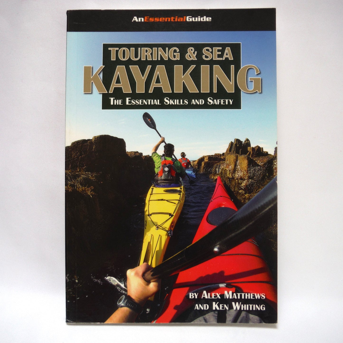 TOURING & SEA KAYAKING, The Essential Skills and Safety, by Alex Matthews and Ken Whiting (2006 1st Ed.)