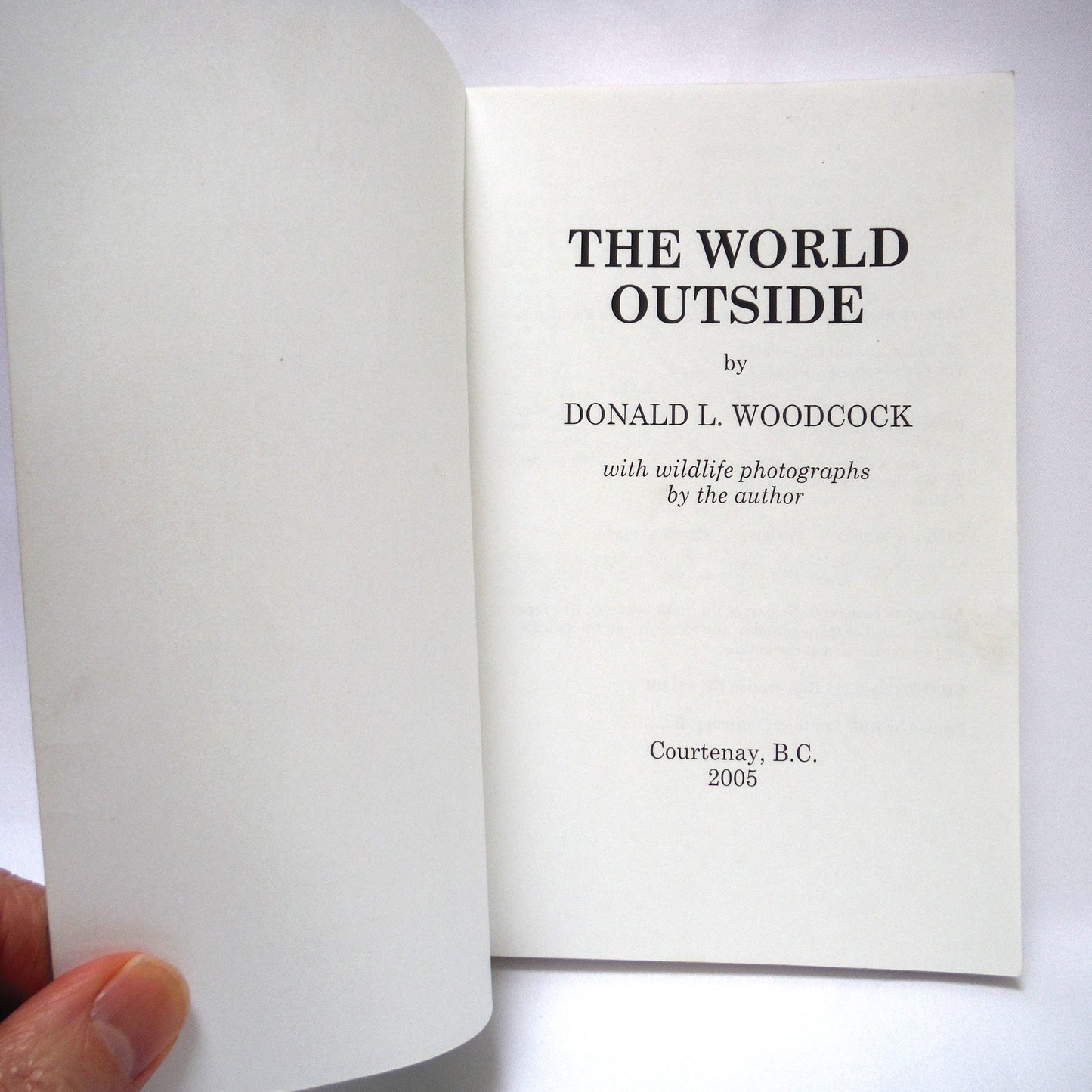 THE WORLD OUTSIDE, Nature Writings and Wildlife Photographs by Donald L. Woodcock (2005 1st Ed.)