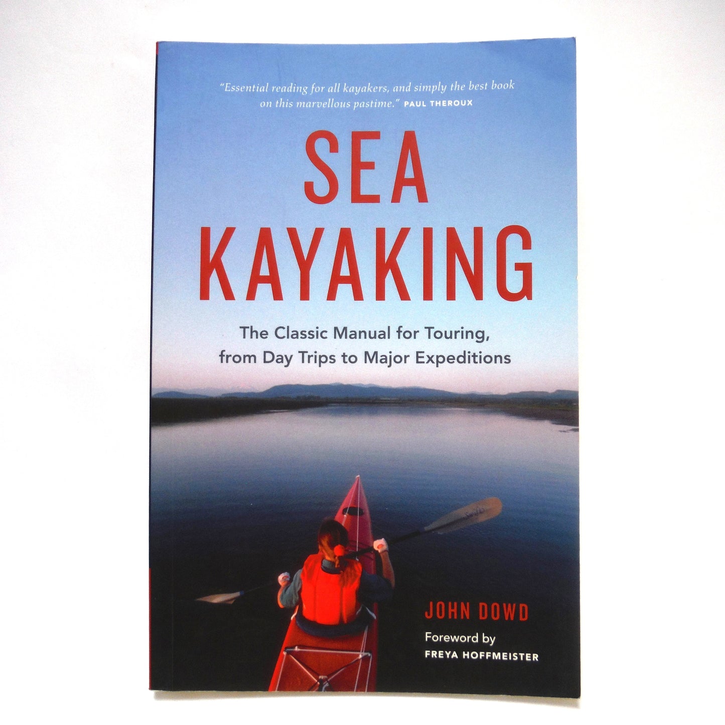 SEA KAYAKING, The Classic Manual for Touring, from Day Trips to Major Expeditions, by John Dowd, 2015