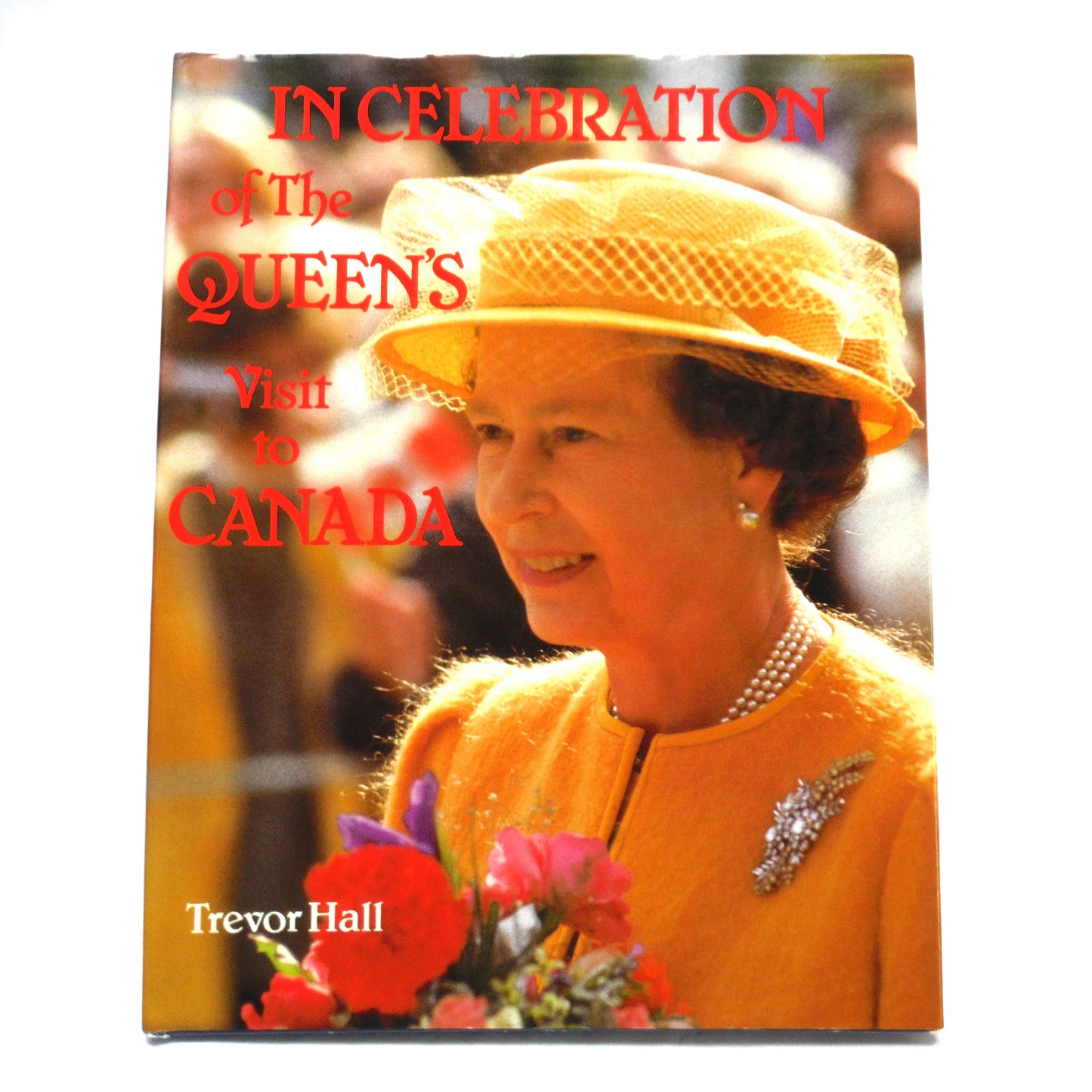 IN CELEBRATION OF THE QUEEN'S VISIT TO CANADA, by Trevor Hall (1984 1st Ed.)