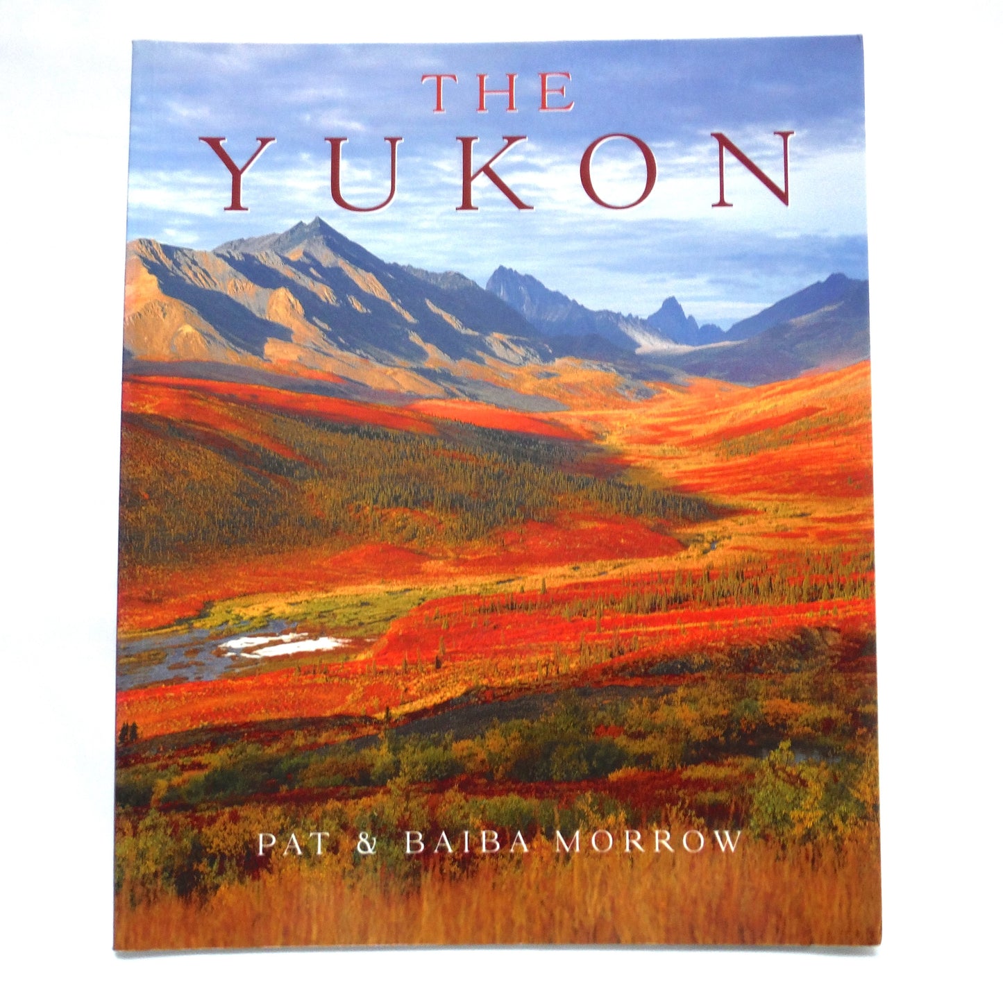 THE YUKON, A Photographic Presentation by Pat and Baiba Morrow (1997 1st Ed.)