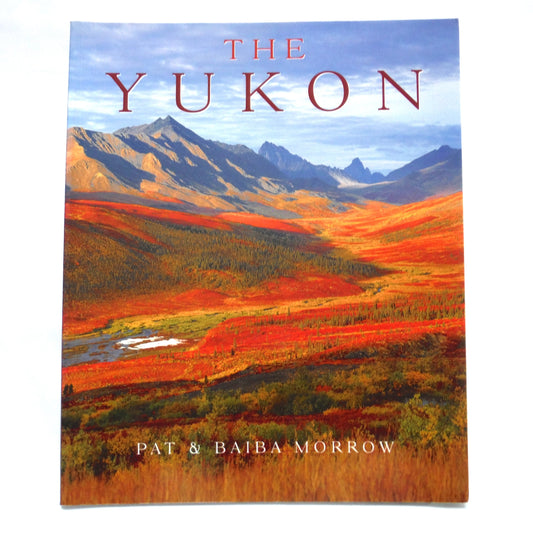 THE YUKON, A Photographic Presentation by Pat and Baiba Morrow (1997 1st Ed.)