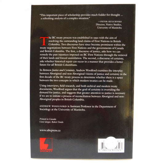 BETWEEN JUSTICE & CERTAINTY, Treaty Making in British Columbia, by Andrew Woolford (2005 1st Ed.)