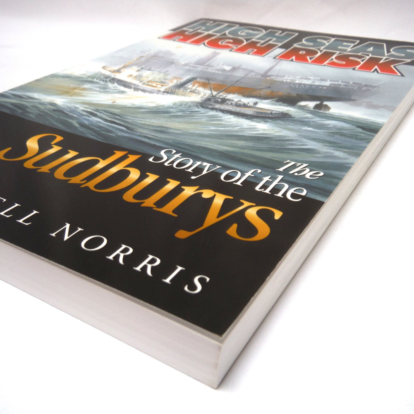 HIGH SEAS, HIGH RISK, The Story of the Sudbury's, by Pat Wastell Norris (2005 1st PB Ed.)