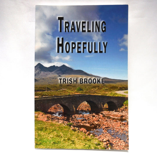 TRAVELING HOPEFULLY, A Short Story Collection by Trish Brooke (2010  1st Ed.)