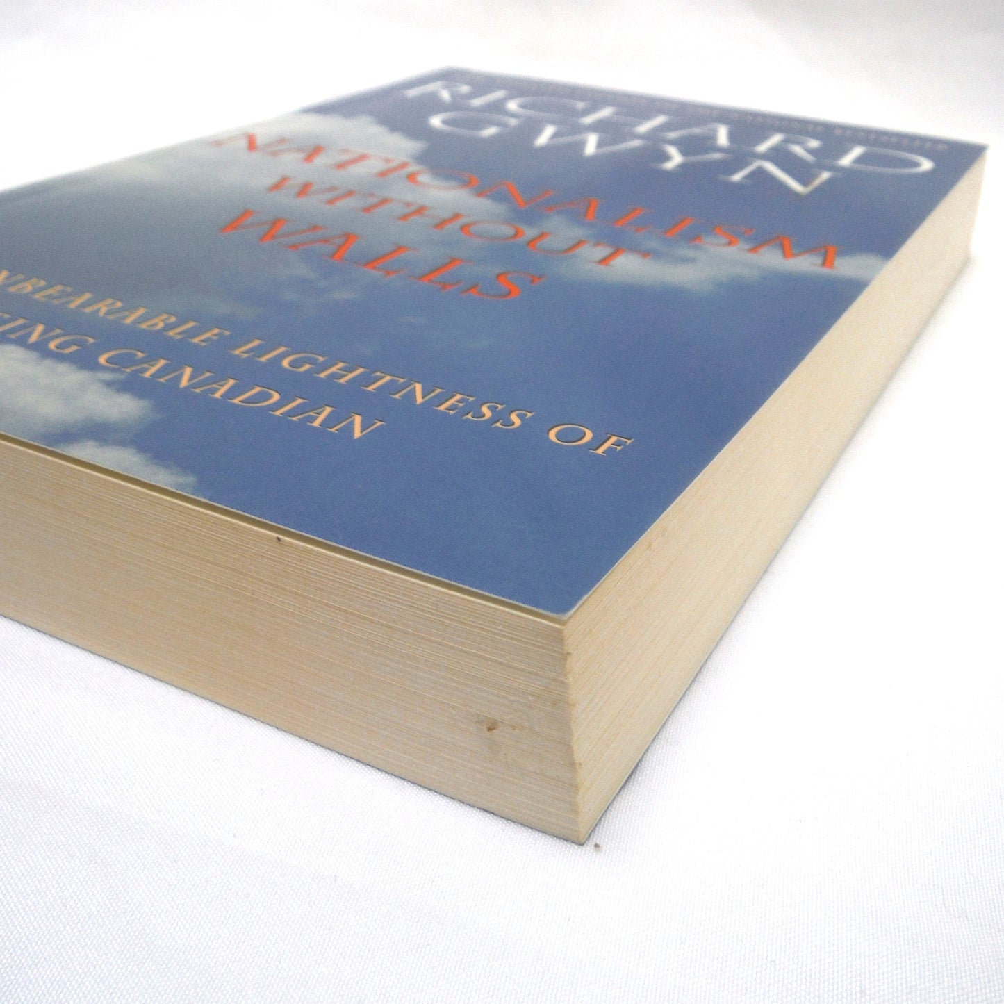 NATIONALISM WITHOUT WALLS, The Unbearable Lightness of Being Canadian, by Richard Gwyn, 1996