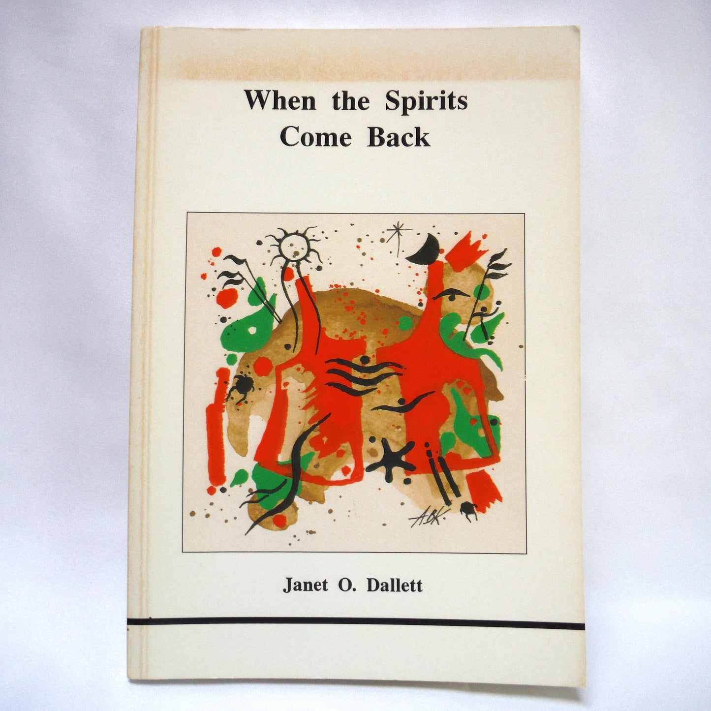 WHEN THE SPIRITS COME BACK, A Study by Janet O. Dallett (1988 1st Ed.)