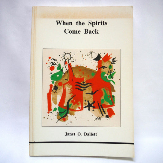WHEN THE SPIRITS COME BACK, A Study by Janet O. Dallett (1988 1st Ed.)
