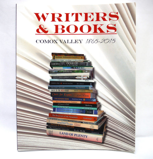 WRITERS & BOOKS: Comox Valley 1865-2015, Edited by Terrance James and Christine Dickinson (2015 1st Ed.)
