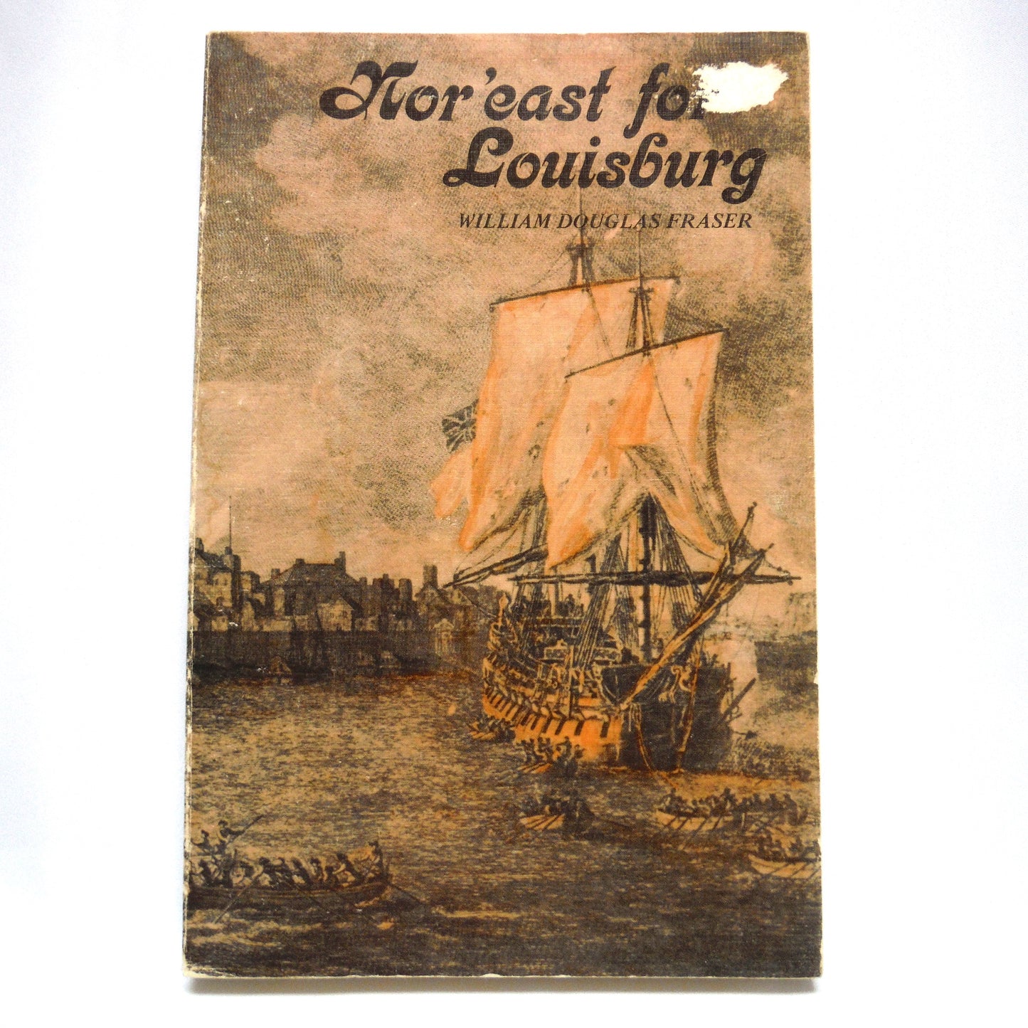 NOR'EAST FOR LOUISBURG, An Adventure Novel by William Douglas Fraser (1st Ed. SIGNED)