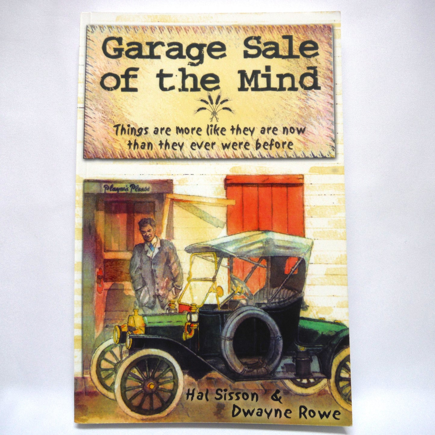 GARAGE SALE OF THE MIND, Things are more like they are now than they ever were before, by Hal Sisson & Dwayne Rowe (1st Ed. SIGNED)