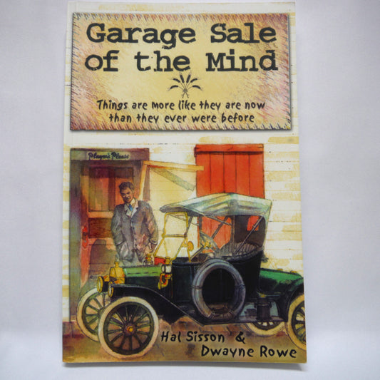 GARAGE SALE OF THE MIND, Things are more like they are now than they ever were before, by Hal Sisson & Dwayne Rowe (1st Ed. SIGNED)