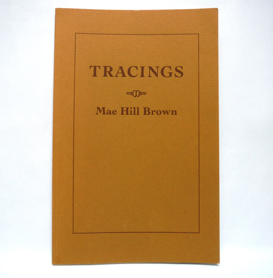 TRACINGS, Poetry by Mae Hill Brown (1st Ed. SIGNED)