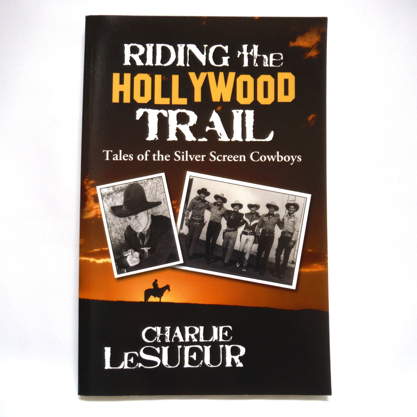 RIDING THE HOLLYWOOD TRAIL, Tales of the Silver Screen Cowboys, by Charlie LeSueur (1st Ed. SIGNED)