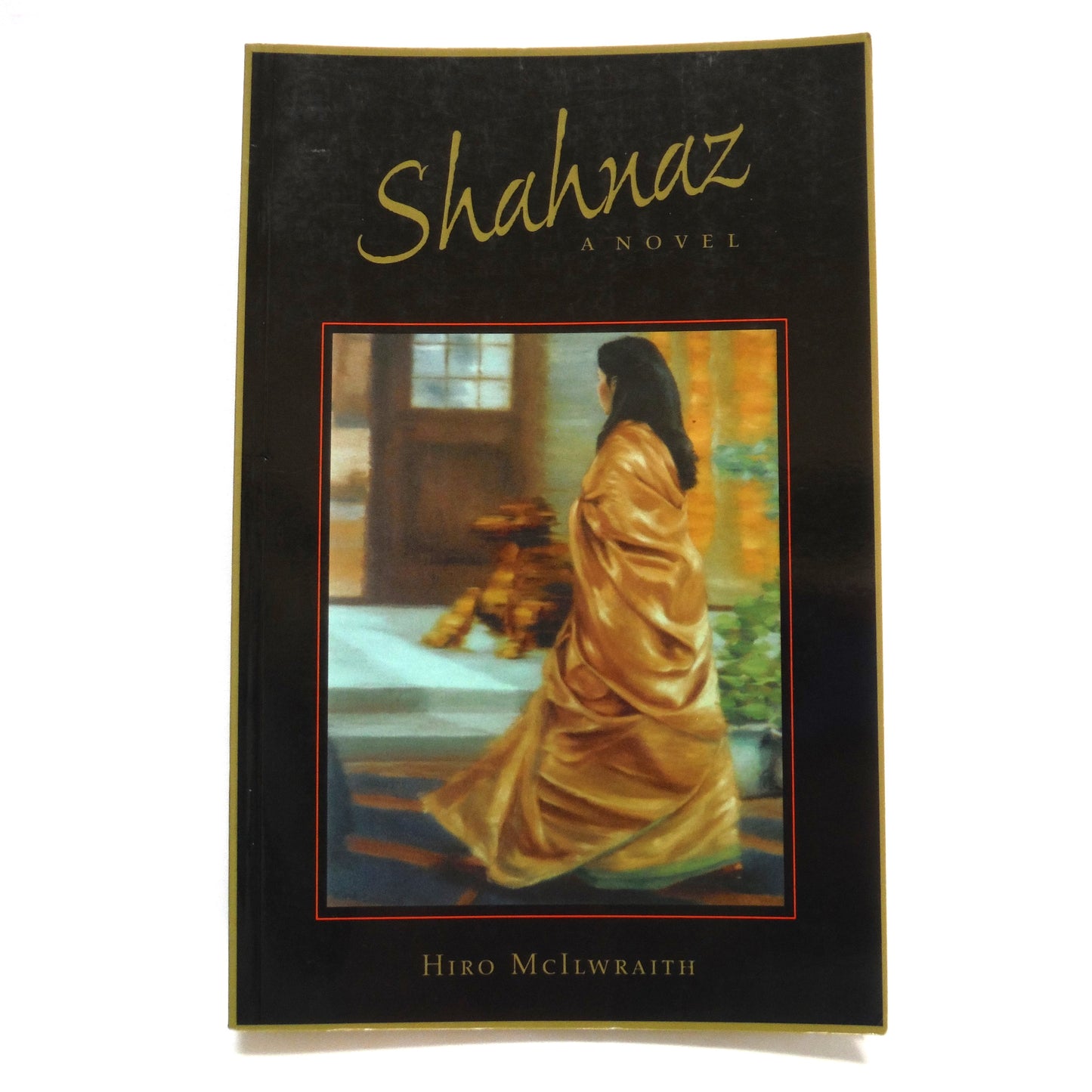 SHAHNAZ, A Novel by Hiro McIlwraith (1st Ed. SIGNED)