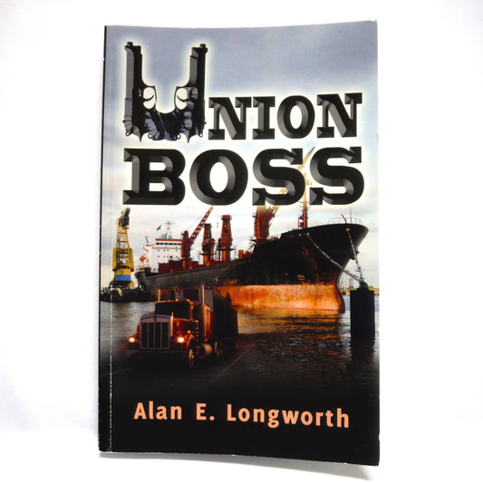 UNION BOSS, A Novel by Alan E. Longworth (1st Ed. SIGNED)