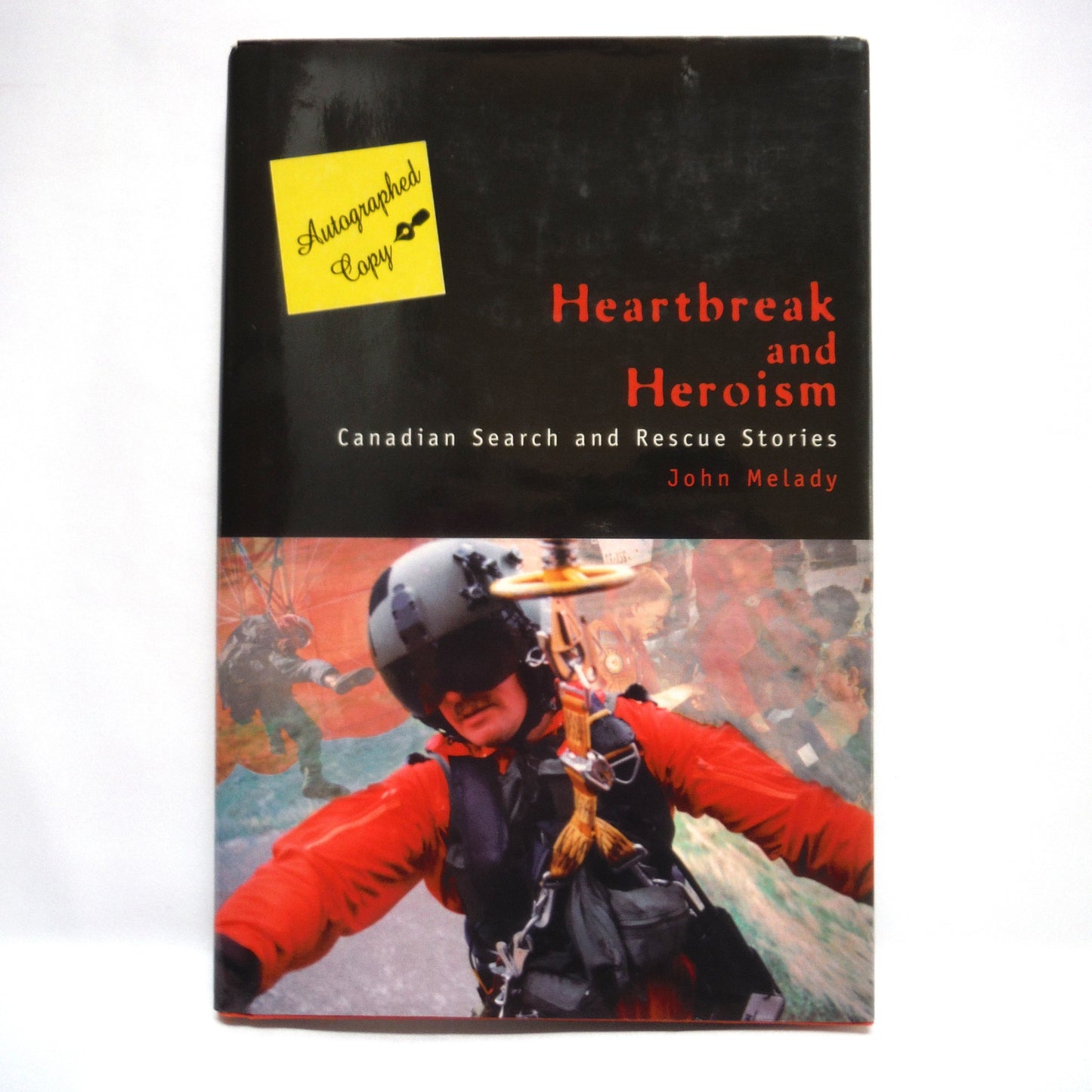 HEARTBREAK AND HEROISM, Canadian Search and Rescue Stories, by John Melady (1st Ed. SIGNED)