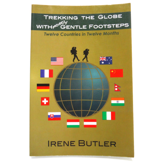 TREKKING THE GLOBE WITH MOSTLY GENTLE FOOTSTEPS, Twelve Countries in Twelve Months, by Irene Butler (1st Ed. SIGNED)