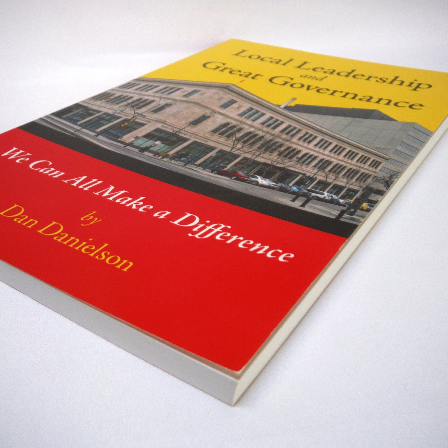 LOCAL LEADERSHIP AND GREAT GOVERNANCE, We Can All Make a Difference, by Dan Danielson (1st Ed. SIGNED)