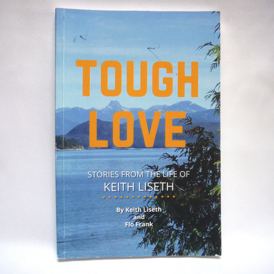 TOUGH LOVE, Stories from the Life of Keith Liseth, by Keith Liseth and Flo Frank (1st Ed. SIGNED)