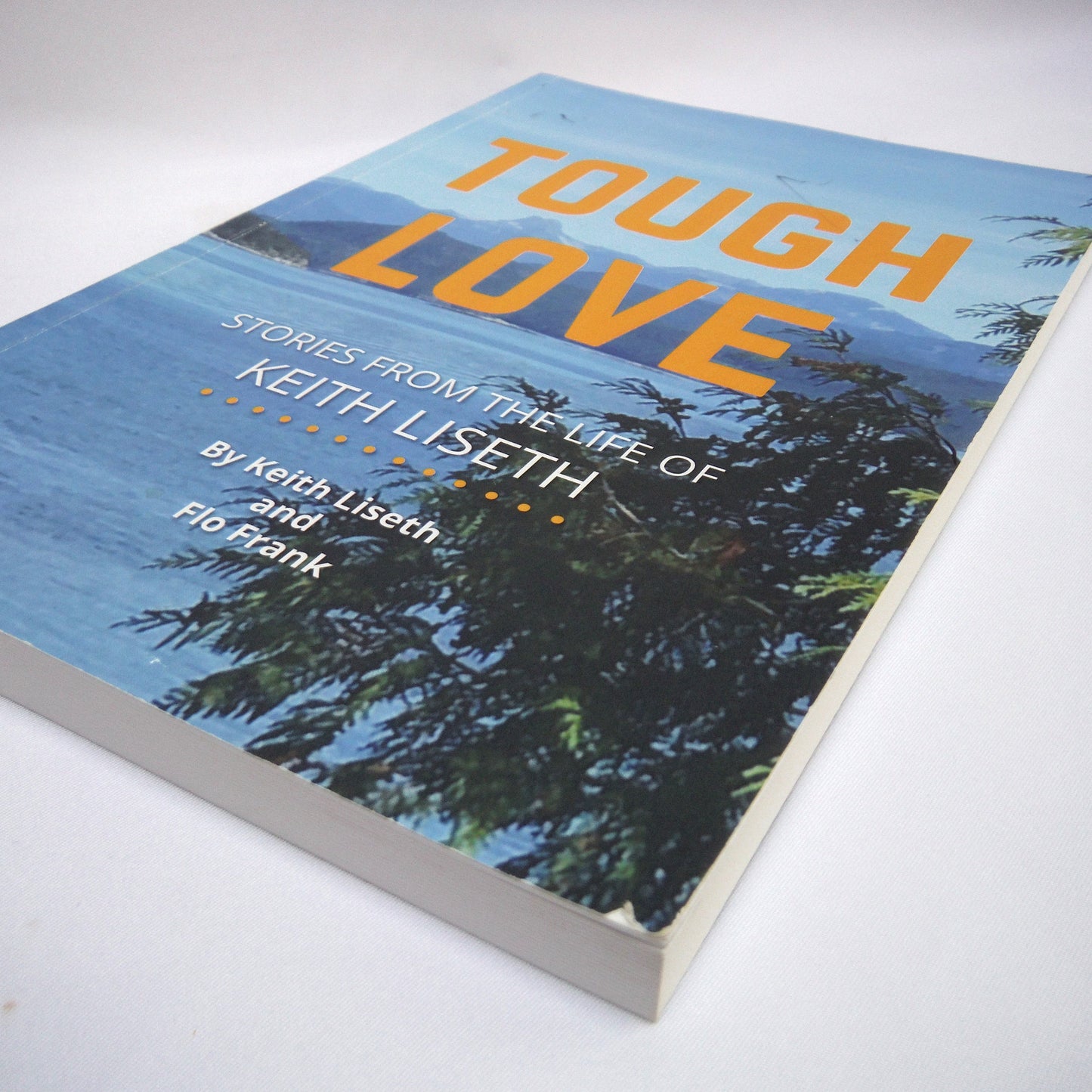 TOUGH LOVE, Stories from the Life of Keith Liseth, by Keith Liseth and Flo Frank (1st Ed. SIGNED)