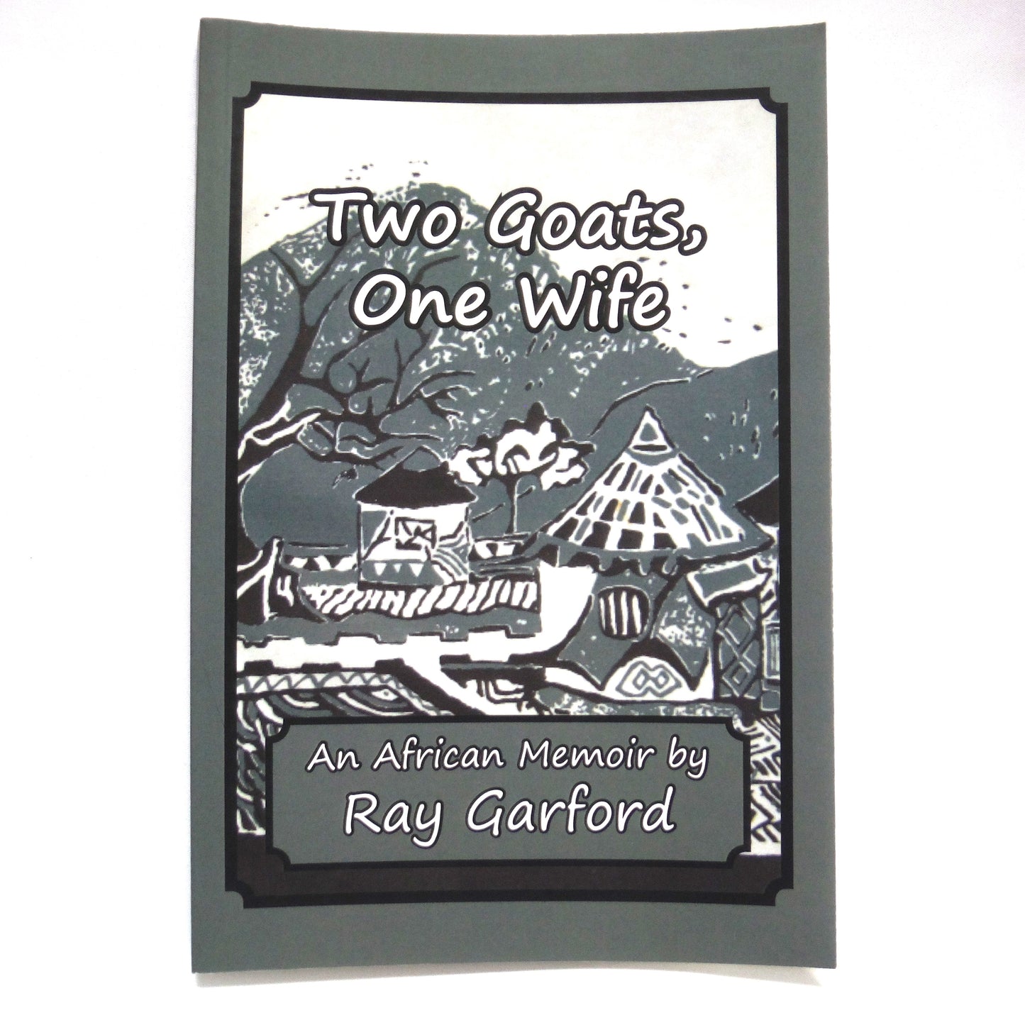 TWO GOATS, ONE WIFE, An African Memoir by Ray Garford (1st Ed. SIGNED)