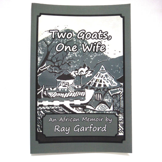 TWO GOATS, ONE WIFE, An African Memoir by Ray Garford (1st Ed. SIGNED)