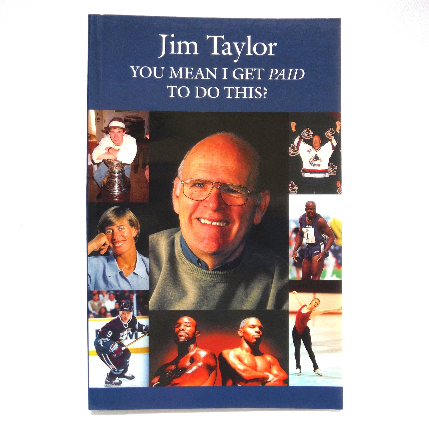 YOU MEAN I GET PAID TO DO THIS? By Jim Taylor - Canada's Sport Jester! (1st Ed. SIGNED)