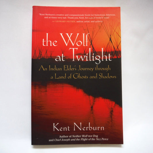 THE WOLF AT TWILIGHT, An Indian Elder's Journey through a Land of Ghosts and Shadows, by Kent Nerburn (1st Ed. SIGNED)
