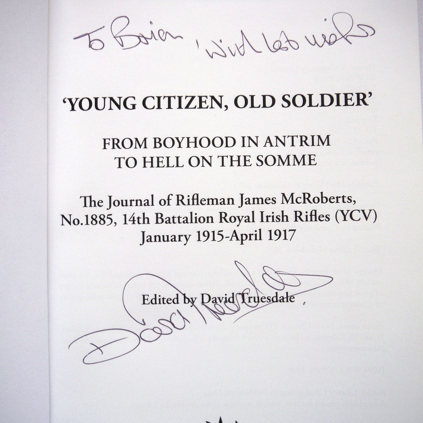 YOUNG CITIZEN OLD SOLDIER, From boyhood in Antrim to hell on the Somme: The Journal of Rifleman James McRoberts, Edited by David Truesdale (1st Ed. SIGNED)