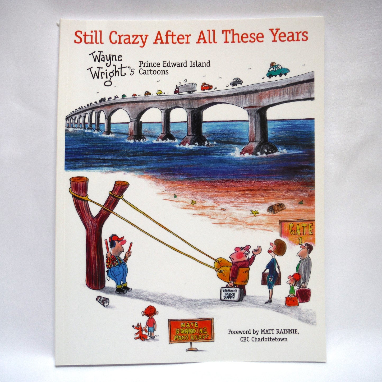 STILL CRAZY AFTER ALL THESE YEARS, Prince Edward Island Cartoons by Wayne Wright (1st Ed. SIGNED)