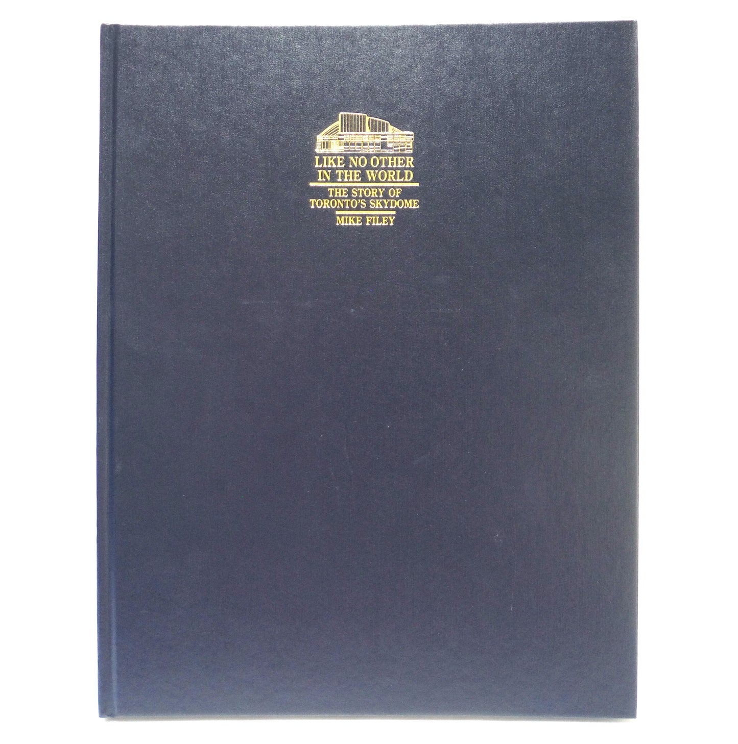 LIKE NO OTHER IN THE WORLD, The Story of Toronto's SkyDome by Mike Filey (1989 1st Ed.)