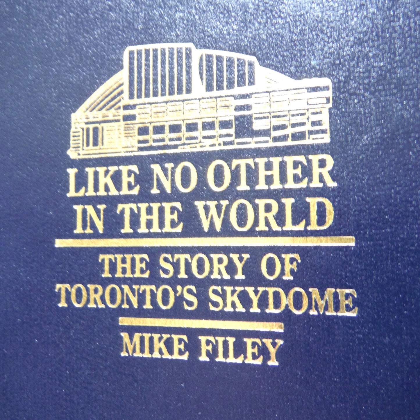 LIKE NO OTHER IN THE WORLD, The Story of Toronto's SkyDome by Mike Filey (1989 1st Ed.)