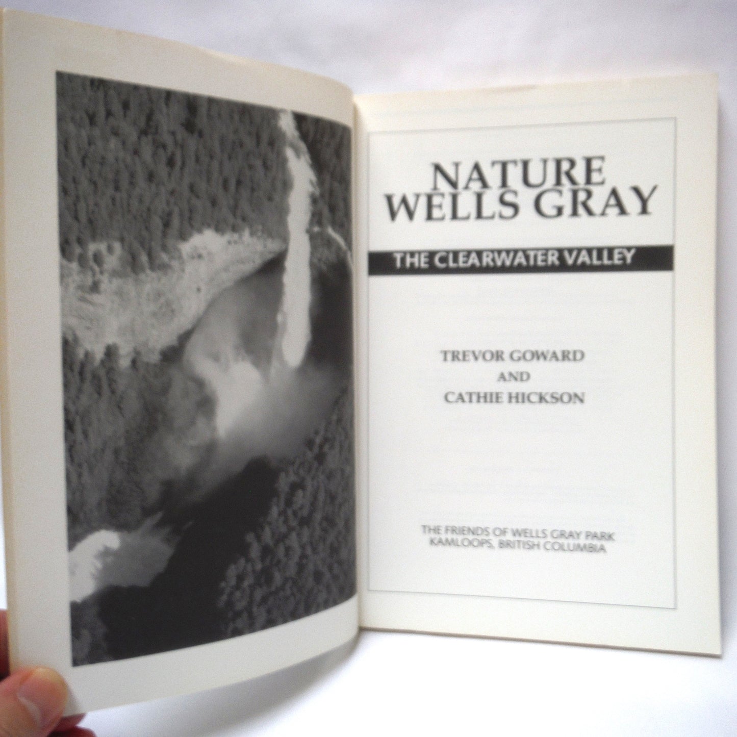 NATURE WELLS GRAY, The Clearwater Valley by Trevor Goward and Cathie Hickson (1989 1st Ed.)