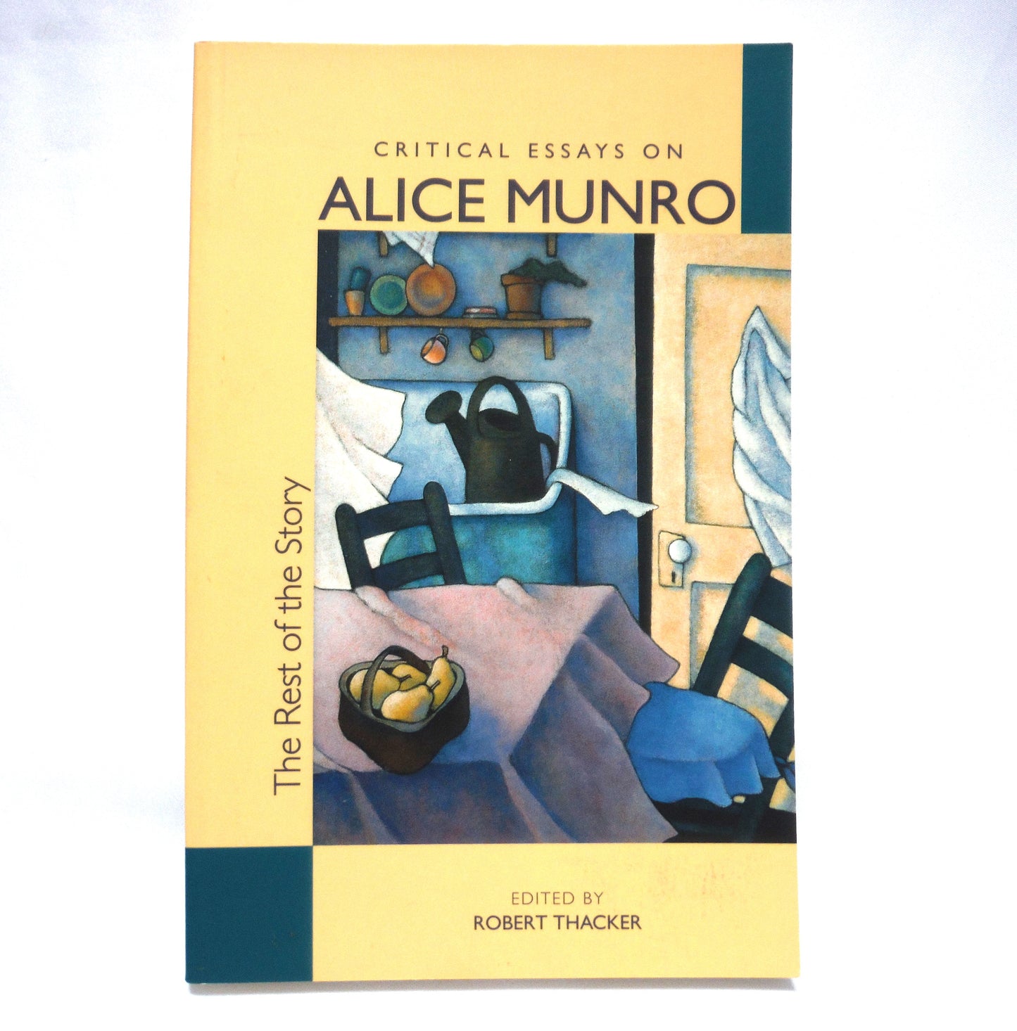 THE REST OF THE STORY, Critical Essays on Alice Munro, Edited by Robert Thacker (1999 1st Ed.)