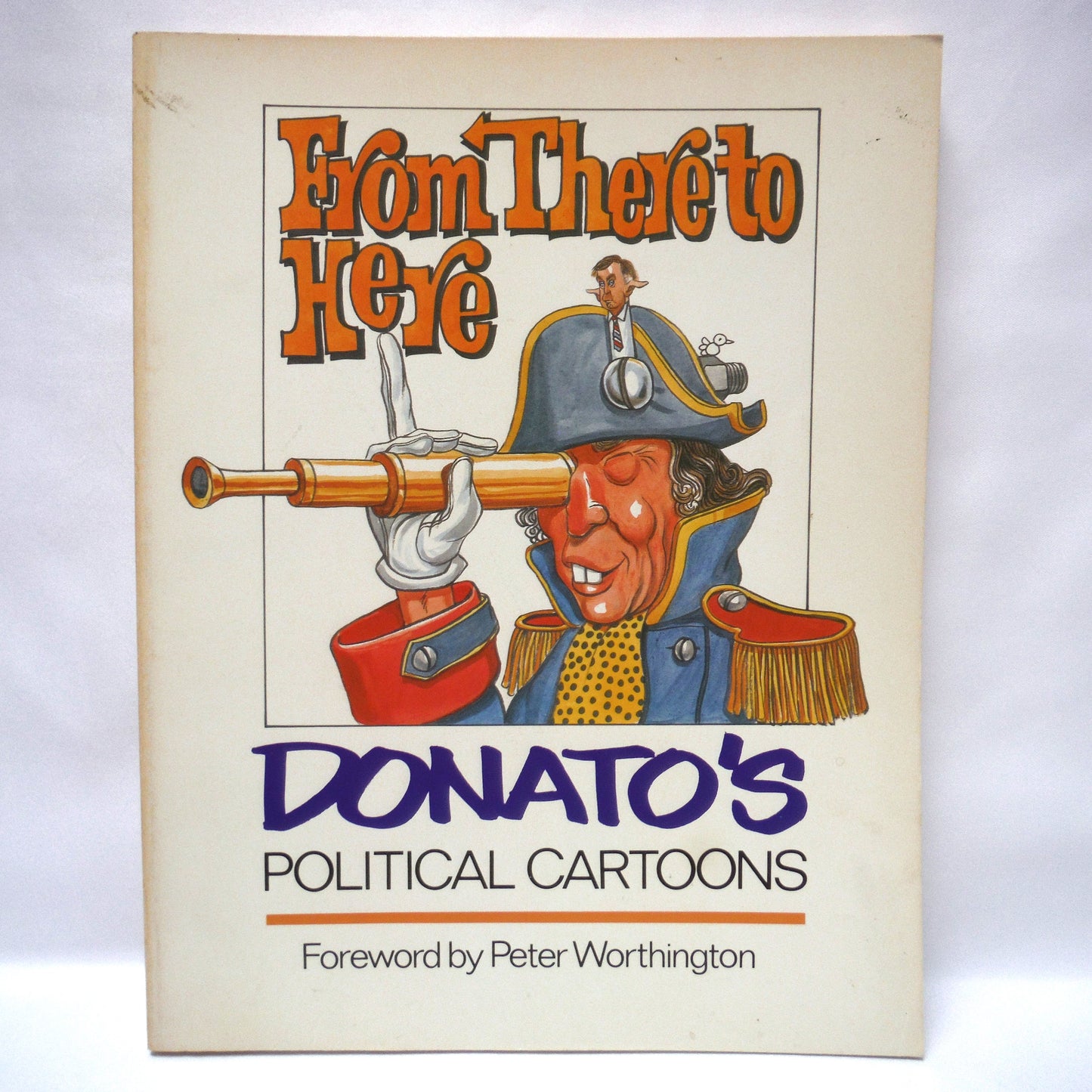 FROM HOME TO HERE, Donato's Political Cartoons by Andy Donato (1983 1st Ed.)