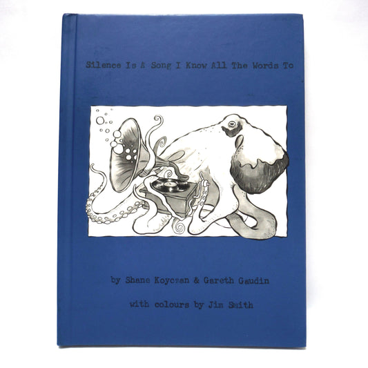 SILENCE IS A SONG I KNOW ALL THE WORDS TO, by Shane Koyczan and Gareth Gaudin, with colours by Jim Smith (1st Ed. SIGNED)