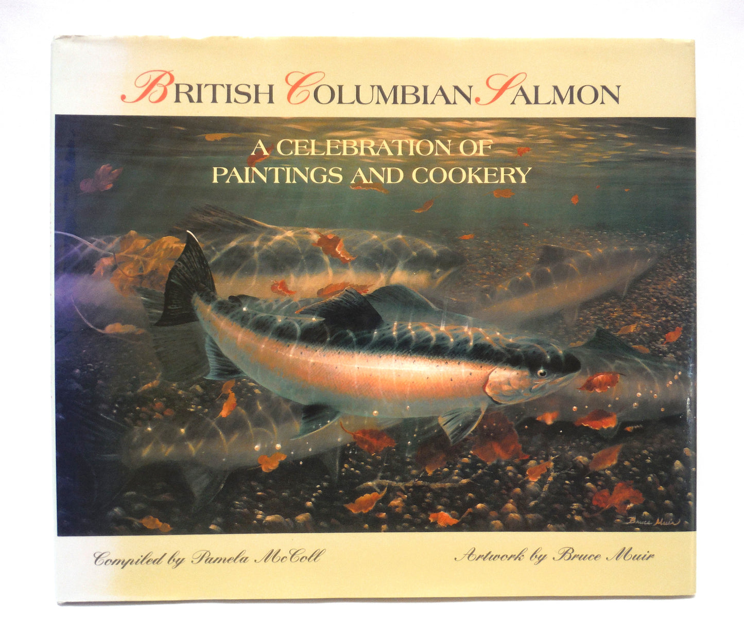 BRITISH COLUMBIA SALMON, A Celebration of Paintings and Cookery by Pamela McColl, Art by Bruce Muir, Introduced and SIGNED by Alan Haig-Brown (1st Ed. SIGNED)