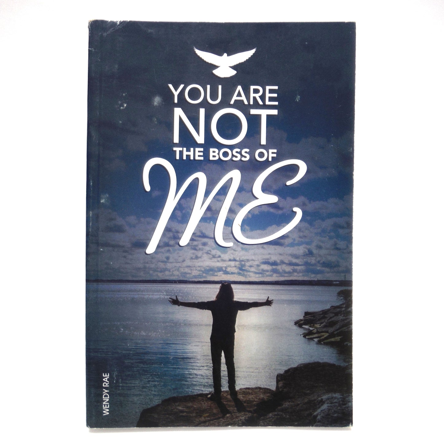 YOU ARE NOT THE BOSS OF ME, A Personal Journey by Wendy Rae (1st Ed. SIGNED)
