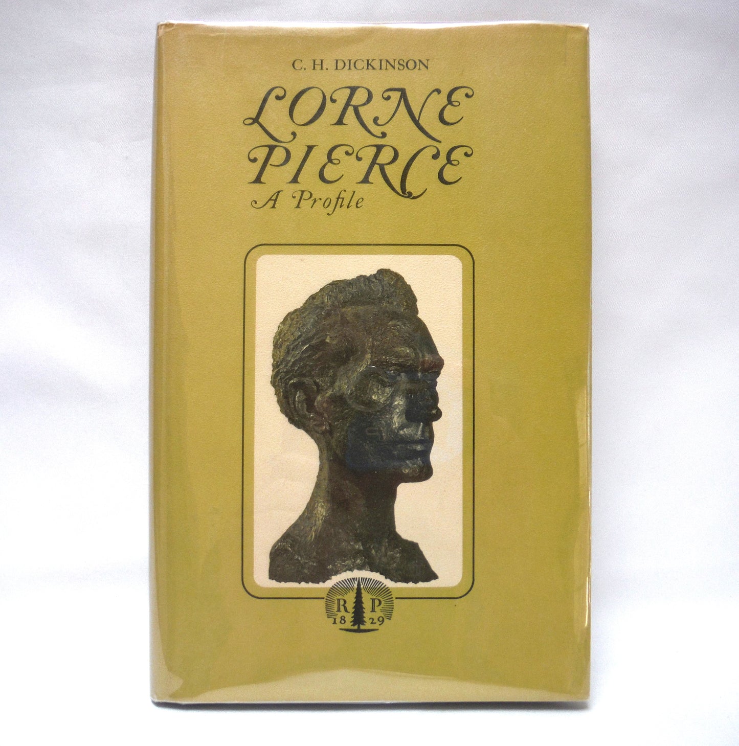 LORNE PIERCE, A Profile by C.H. Dickinson (1965 1st Ed.)
