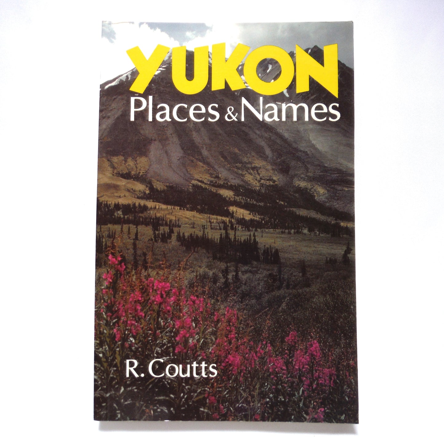 YUKON, Places and Names by R. Coutts (1980 1st Ed.)