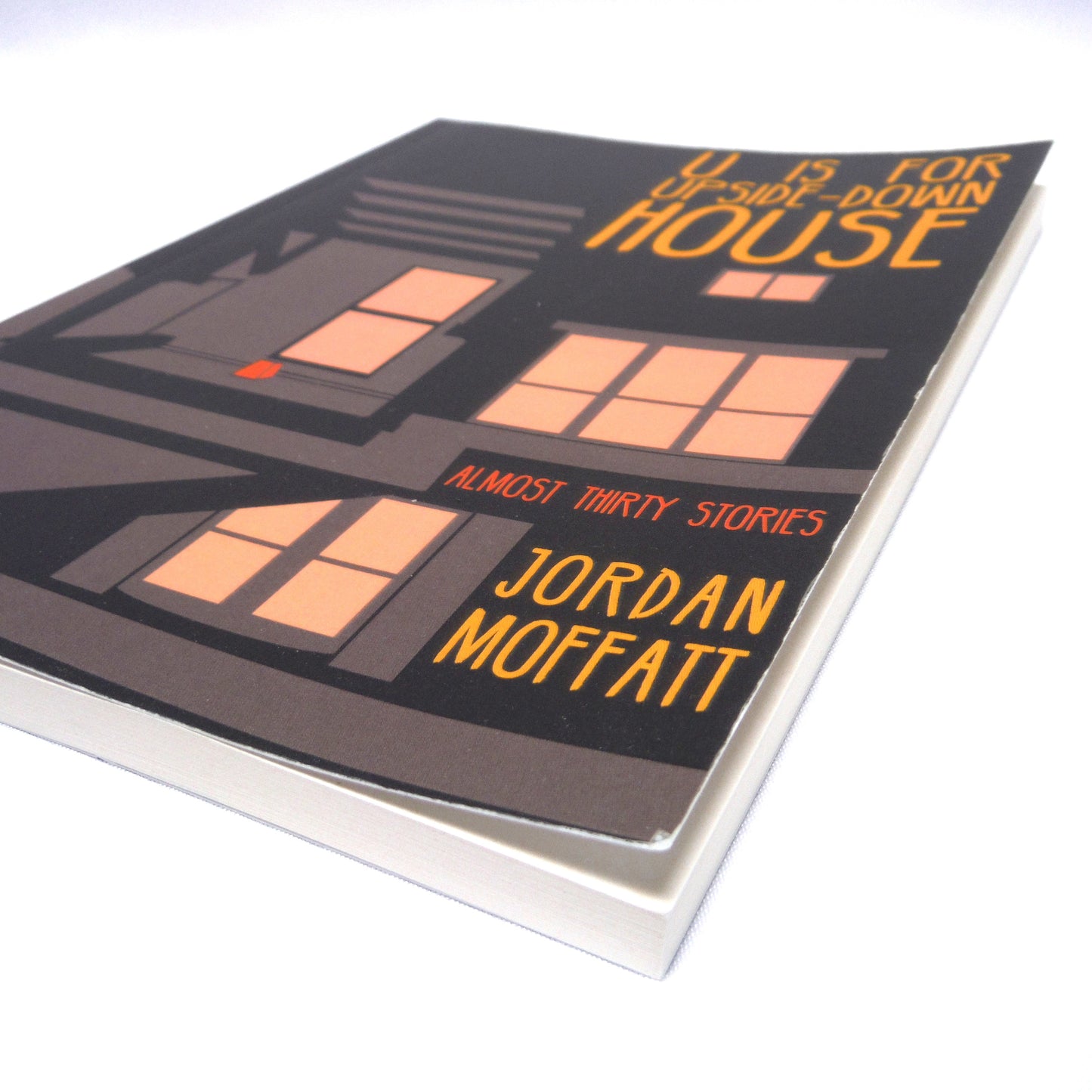 U IS FOR UPSIDE-DOWN HOUSE, Almost thirty Stories by Jordan Moffatt (1st Ed. SIGNED)