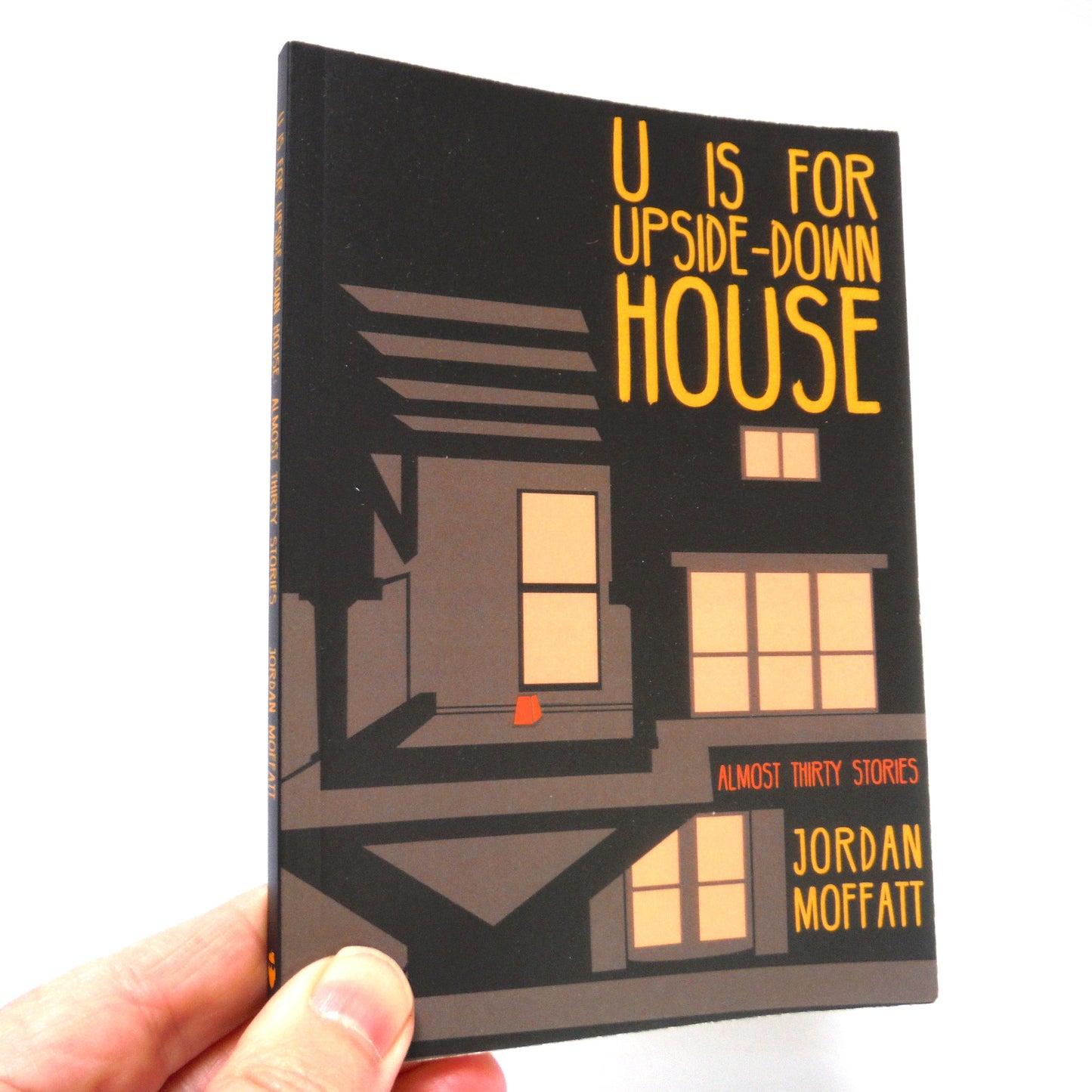 U IS FOR UPSIDE-DOWN HOUSE, Almost thirty Stories by Jordan Moffatt (1st Ed. SIGNED)