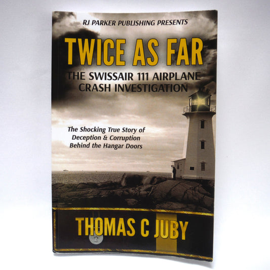 TWICE AS FAR, The True Story of Swissair 111 Airplane Crash Investigation, by Thomas C. Juby (1st Ed. SIGNED)