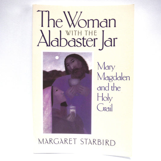 THE WOMAN WITH THE ALABASTER JAR, Mary Magdalen and the Holy Grail, by Margaret Starbird (1993 1st Ed.)