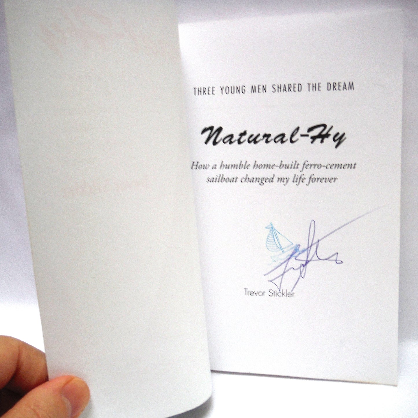 NATURAL-HY, How a humble home-built ferro-cement sailboat changed my life forever, by Trevor Stickler (1st Ed. SIGNED)