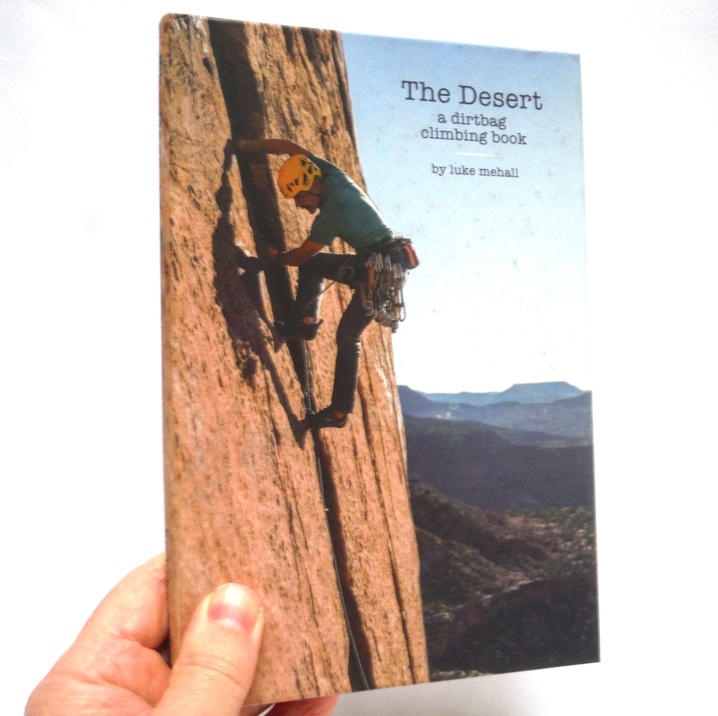 THE DESERT, A Dirtbag Climbing Book, by Luke Mehall (1st Ed. SIGNED)