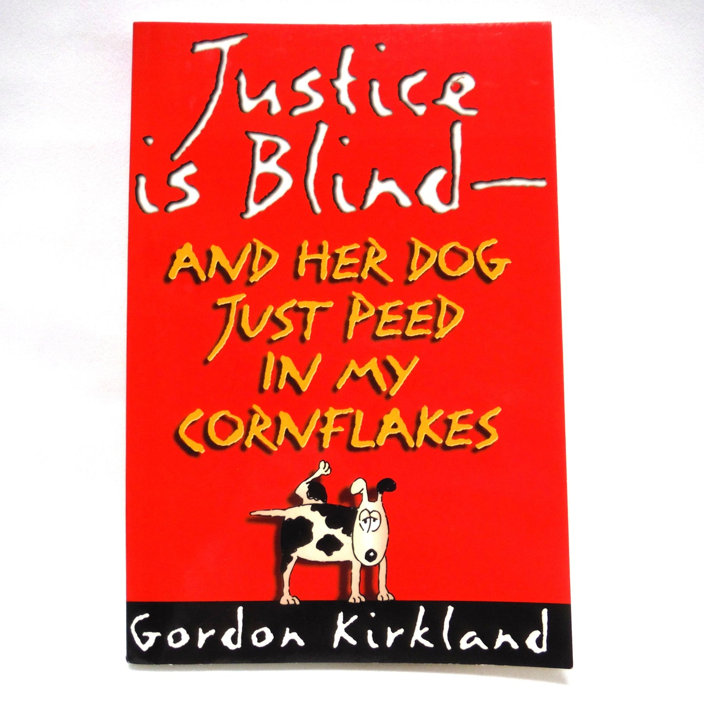 JUSTICE IS BLIND, And Her Dog Just Peed in My Cornflakes, Canadian Humour by Gordon Kirkland (1st Ed. SIGNED)